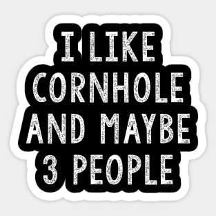 I Like Cornhole And Maybe 3 People Sticker